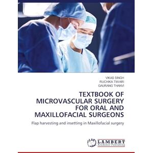 Singh, Vikas TEXTBOOK OF MICROVASCULAR SURGERY FOR ORAL AND MAXILLOFACIAL SURGEONS: Flap harvesting and insetting in Maxillofacial surgery Singh, Vikas TEXTBOOK OF MICROVASCULAR SURGERY FOR ORAL AND MAXILLOFACIAL SURGEONS: Flap harvesting and insetting in Maxillofacial surgery