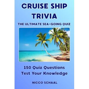 SCHAAL, NICCO CRUISE SHIP TRIVIA: Explore and Test Your Knowledge – 150 Quiz Questions (Travel & Trivia by Nicco Schaal) SCHAAL, NICCO CRUISE SHIP TRIVIA: Explore and Test Your Knowledge – 150 Quiz Questions (Travel & Trivia by Nicco Schaal)