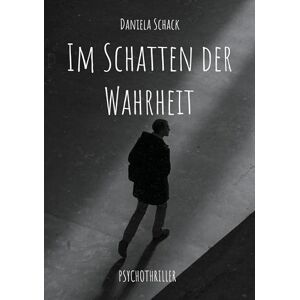Schack, Daniela Im Schatten der Wahrheit Schack, Daniela Im Schatten der Wahrheit
