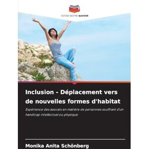 Schönberg, Monika Anita Inclusion Déplacement vers de nouvelles formes d'habitat: Expérience des avocats en matière de personnes souffrant d'un handicap intellectuel ou physique Schönberg, Monika Anita Inclusion Déplacement vers de nouvelles formes d'habitat: Expérience des avocats en matière de personnes souffrant d'un handicap intellectuel ou physique