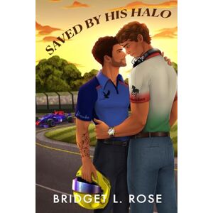 Rose, Bridget L. Saved by His Halo (The Pitstop Series) Rose, Bridget L. Saved by His Halo (The Pitstop Series)