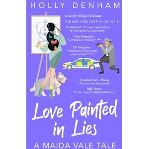 Denham, Holly Love Painted in Lies: A Maida Vale Tale: Hilarious British Romantic Comedy Denham, Holly Love Painted in Lies: A Maida Vale Tale: Hilarious British Romantic Comedy