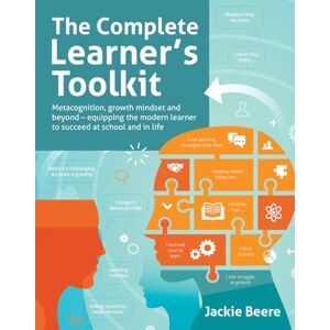 Jackie Beere The Complete Learner's Toolkit: Metacognition and mindset – equipping the modern learner with the thinking, social and self-regulation skills to succeed at school and in life Jackie Beere The Complete Learner's Toolkit: Metacognition and mindset – equipping the modern learner with the thinking, social and self-regulation skills to succeed at school and in life