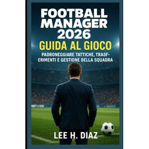 Lee Football Manager 2026 Guida al gioco: Padroneggiare tattiche, trasferimenti e gestione della squadra Lee Football Manager 2026 Guida al gioco: Padroneggiare tattiche, trasferimenti e gestione della squadra