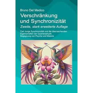 Del Medico, Bruno Verschränkung und Synchronizität. Zweite, stark erweiterte Auflage: Carl Jungs Synchronizität und die überraschenden Eigenschaften der Quantenphysik. ... Bruno Del Medico in deutscher Sprache. (TED)) Del Medico, Bruno Verschränkung und Synchronizität. Zweite, stark erweiterte Auflage: Carl Jungs Synchronizität und die überraschenden Eigenschaften der Quantenphysik. ... Bruno Del Medico in deutscher Sprache. (TED))