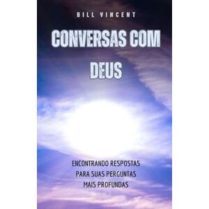 Vincent Conversas com Deus: Encontrando Respostas para suas Perguntas Mais Profundas Vincent Conversas com Deus: Encontrando Respostas para suas Perguntas Mais Profundas