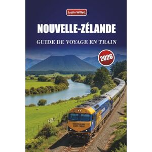 Willett, Justin NOUVELLE-ZÉLANDE GUIDE DE VOYAGE EN TRAIN 2026: Explorez des itinéraires panoramiques, des paysages côtiers, des itinéraires et des conseils pratiques pour le rail à travers l'Océanie Willett, Justin NOUVELLE-ZÉLANDE GUIDE DE VOYAGE EN TRAIN 2026: Explorez des itinéraires panoramiques, des paysages côtiers, des itinéraires et des conseils pratiques pour le rail à travers l'Océanie