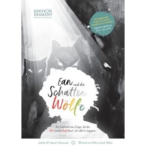 Hansert-Ackermann, Laetitia M. Ean und die Schattenwölfe: Die Geschichte vom Jungen, der Mut und die Kraft fand, sich selbst zu begegnen. Hansert-Ackermann, Laetitia M. Ean und die Schattenwölfe: Die Geschichte vom Jungen, der Mut und die Kraft fand, sich selbst zu begegnen.