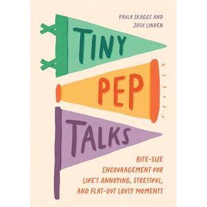 Skaggs, Paula Tiny Pep Talks: Bite-Size Encouragement for Life's Annoying, Stressful, and Flat-Out Lousy Moments Skaggs, Paula Tiny Pep Talks: Bite-Size Encouragement for Life's Annoying, Stressful, and Flat-Out Lousy Moments