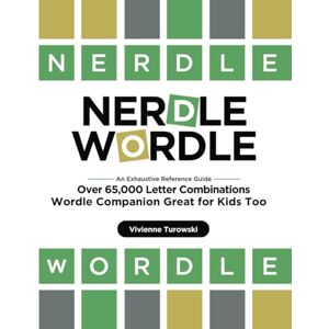 Turowski, Vivienne Nerdle Wordle: An Exhaustive Reference Guide with Over 65,000 Letter Combinations, Wordle Companion Great for Kids Too Turowski, Vivienne Nerdle Wordle: An Exhaustive Reference Guide with Over 65,000 Letter Combinations, Wordle Companion Great for Kids Too