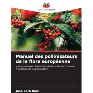 Ruiz, José Lara Manuel des pollinisateurs de la flore européenne: Aperçu général des tendances évolutives en matière d'écologie de la pollinisation Ruiz, José Lara Manuel des pollinisateurs de la flore européenne: Aperçu général des tendances évolutives en matière d'écologie de la pollinisation