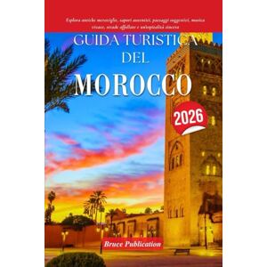 Publication, Bruce GUIDA TURISTICA DEL MAROCCO 2026: Esplora antiche meraviglie, sapori autentici, paesaggi suggestivi, musica vivace, strade affollate e un'ospitalità sincera Publication, Bruce GUIDA TURISTICA DEL MAROCCO 2026: Esplora antiche meraviglie, sapori autentici, paesaggi suggestivi, musica vivace, strade affollate e un'ospitalità sincera