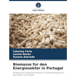 Faria, Catarina Biomasse für den Energiesektor in Portugal: Analyse der logistischen Kosten im Zusammenhang mit dem Export von Pellets Faria, Catarina Biomasse für den Energiesektor in Portugal: Analyse der logistischen Kosten im Zusammenhang mit dem Export von Pellets