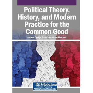 Political Theory, History, and Modern Practice for the Common Good Political Theory, History, and Modern Practice for the Common Good