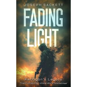 Sackett, Joseph Fading Light: Kerrigan's Legacy (Dark Skies: A Kerrigan Survival Saga) Sackett, Joseph Fading Light: Kerrigan's Legacy (Dark Skies: A Kerrigan Survival Saga)