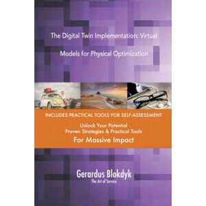Gerardus Blokdyk - The Art of Service The Digital Twin Implementation: Virtual Models for Physical Optimization Gerardus Blokdyk - The Art of Service The Digital Twin Implementation: Virtual Models for Physical Optimization