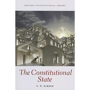 Barber, Nick The Constitutional State (Oxford Constitutional Theory) Barber, Nick The Constitutional State (Oxford Constitutional Theory)
