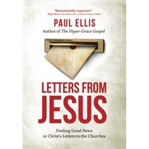 Ellis, Paul Letters from Jesus: Finding Good News in Christ’s Letters to the Churches Ellis, Paul Letters from Jesus: Finding Good News in Christ’s Letters to the Churches