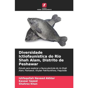 Naveed Akhtar, Ishfaqullah Diversidade Ictiofaunística do Rio Shah Alam, Distrito de Peshawar: Estudo para explorar a fauna piscícola do rio Shah Alam, Peshawar, Khyber Pakhtunkhwa, Paquistão Naveed Akhtar, Ishfaqullah Diversidade Ictiofaunística do Rio Shah Alam, Distrito de Peshawar: Estudo para explorar a fauna piscícola do rio Shah Alam, Peshawar, Khyber Pakhtunkhwa, Paquistão