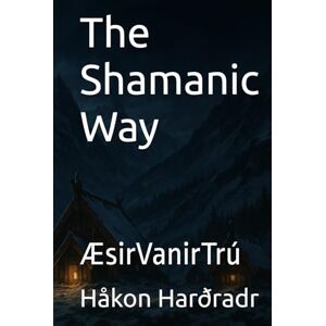 Harðradr, Håkon Sigurðsson Wolff The Shamanic Way: ÆsirVanirTrú Harðradr, Håkon Sigurðsson Wolff The Shamanic Way: ÆsirVanirTrú