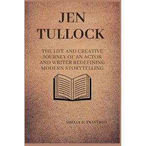 Traverso, Shelly D. Jen Tullock: The life and creative journey of an actor and writer redefining modern storytelling (Lives That Shaped the World: Timeless Tales of Influence) Traverso, Shelly D. Jen Tullock: The life and creative journey of an actor and writer redefining modern storytelling (Lives That Shaped the World: Timeless Tales of Influence)