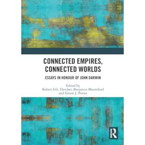 Connected Empires, Connected Worlds: Essays in Honour of John Darwin Connected Empires, Connected Worlds: Essays in Honour of John Darwin