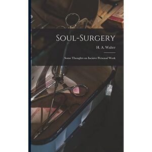 Walter, H a Soul-surgery: Some Thoughts on Incisive Personal Work Walter, H a Soul-surgery: Some Thoughts on Incisive Personal Work