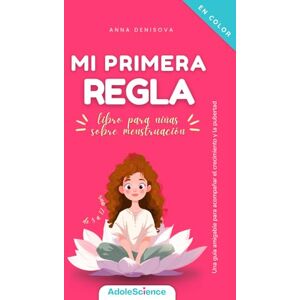 Denisova, Anna Mi primera regla libro para niñas sobre menstruación: Una guía amigable para acompañar el crecimiento y pubertad Denisova, Anna Mi primera regla libro para niñas sobre menstruación: Una guía amigable para acompañar el crecimiento y pubertad