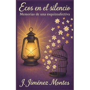 Jiménez Montes, Jazmín Z Ecos en el Silencio: Memorias de una Esquizoafectiva: Reflexiones sobre la Adversidad y la Salud Mental Jiménez Montes, Jazmín Z Ecos en el Silencio: Memorias de una Esquizoafectiva: Reflexiones sobre la Adversidad y la Salud Mental