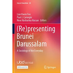 (Re)presenting Brunei Darussalam: A Sociology of the Everyday: 20 (Asia in Transition, 20) (Re)presenting Brunei Darussalam: A Sociology of the Everyday: 20 (Asia in Transition, 20)