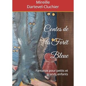 Dartevel-Cluchier, Mireille Contes de la Forêt Bleue: Fantaisie pour petits et grands enfants Dartevel-Cluchier, Mireille Contes de la Forêt Bleue: Fantaisie pour petits et grands enfants