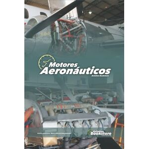 Conforti, Capt Facundo Motores Aeronáuticos: Guía de estudio para pilotos y personal aeronáutico Conforti, Capt Facundo Motores Aeronáuticos: Guía de estudio para pilotos y personal aeronáutico