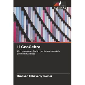Echeverry Gómez, Brahyan Il GeoGebra: Uno strumento didattico per la gestione della geometria analitica Echeverry Gómez, Brahyan Il GeoGebra: Uno strumento didattico per la gestione della geometria analitica