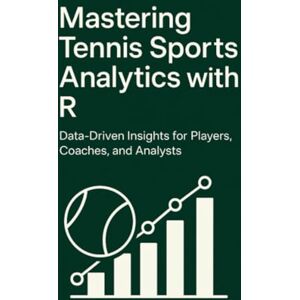 Books, R Mastering Tennis Sports Analytics with R: Data-Driven Insights for Players, Coaches, and Analysts Books, R Mastering Tennis Sports Analytics with R: Data-Driven Insights for Players, Coaches, and Analysts