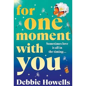 Howells, Debbie For One Moment With You: A BRAND NEW romantic and heart-mending story of love, loss and second chances from Debbie Howells for 2025 Howells, Debbie For One Moment With You: A BRAND NEW romantic and heart-mending story of love, loss and second chances from Debbie Howells for 2025