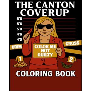 Press, Crimson Lantern The Canton Cover-Up: A Coloring Book: A funny coloring book about a wild trial and big mistakes. Press, Crimson Lantern The Canton Cover-Up: A Coloring Book: A funny coloring book about a wild trial and big mistakes.