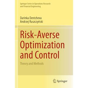 Dentcheva, Darinka Risk-Averse Optimization and Control: Theory and Methods (Springer Series in Operations Research and Financial Engineering) Dentcheva, Darinka Risk-Averse Optimization and Control: Theory and Methods (Springer Series in Operations Research and Financial Engineering)