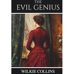 Collins, Wilkie The Evil Genius: A Domestic Story Collins, Wilkie The Evil Genius: A Domestic Story
