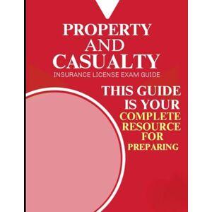 mohooly, Mike Property and Casualty Insurance License Exam Guide: Essential Concepts and Practice for Exam Success mohooly, Mike Property and Casualty Insurance License Exam Guide: Essential Concepts and Practice for Exam Success