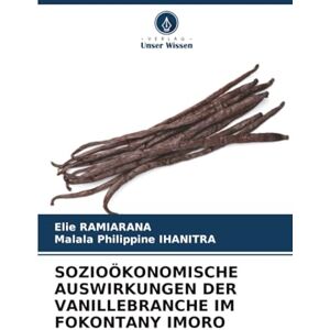 RAMIARANA, Elie SOZIOÖKONOMISCHE AUSWIRKUNGEN DER VANILLEBRANCHE IM FOKONTANY IMORO RAMIARANA, Elie SOZIOÖKONOMISCHE AUSWIRKUNGEN DER VANILLEBRANCHE IM FOKONTANY IMORO