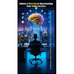 Sharma, Arun Unlock AI Secrets to Skyrocketing Your Online Income: Discover Powerful AI Strategies to Boost Your Earnings Online Effortlessly! Sharma, Arun Unlock AI Secrets to Skyrocketing Your Online Income: Discover Powerful AI Strategies to Boost Your Earnings Online Effortlessly!