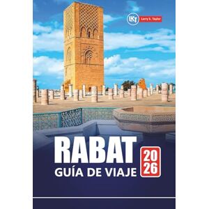 Taylor RABAT GUÍA DE VIAJE 2026: Descubra la capital de Marruecos con las principales atracciones, cultura local, recorridos gastronómicos, mapas e itinerarios para sus vacaciones Taylor RABAT GUÍA DE VIAJE 2026: Descubra la capital de Marruecos con las principales atracciones, cultura local, recorridos gastronómicos, mapas e itinerarios para sus vacaciones
