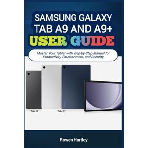 Hartley, Rowen Samsung Galaxy Tab A9 and A9 Plus 5G User guide: Master Your Tablet with Step-by-Step Manual for Productivity, Entertainment, and Security Hartley, Rowen Samsung Galaxy Tab A9 and A9 Plus 5G User guide: Master Your Tablet with Step-by-Step Manual for Productivity, Entertainment, and Security