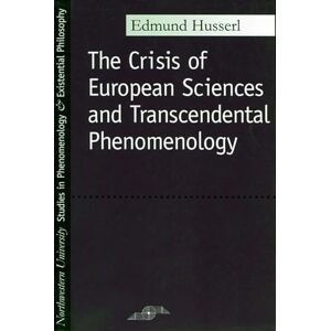 Husserl, Edmund The Crisis of European Sciences and Transcendental Phenomenology: An Introduction to Phenomenological Philosophy (Studies in Phenomenology and Existential Philosophy) Husserl, Edmund The Crisis of European Sciences and Transcendental Phenomenology: An Introduction to Phenomenological Philosophy (Studies in Phenomenology and Existential Philosophy)