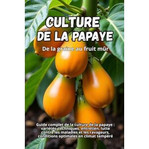 Svitana Culture de la papaye: Guide complet de la culture de la papaye : variétés, techniques, entretien, lutte contre les maladies et les ravageurs, conditions optimales en climat tempéré Svitana Culture de la papaye: Guide complet de la culture de la papaye : variétés, techniques, entretien, lutte contre les maladies et les ravageurs, conditions optimales en climat tempéré