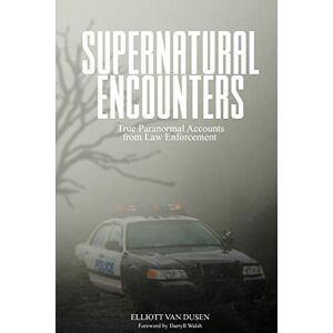 Van Dusen, Elliott Supernatural Encounters: True Paranormal Accounts from Law Enforcement Van Dusen, Elliott Supernatural Encounters: True Paranormal Accounts from Law Enforcement