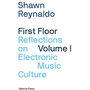 Shawn Reynaldo First Floor Volume 1: Reflections on Electronic Music Culture Shawn Reynaldo First Floor Volume 1: Reflections on Electronic Music Culture