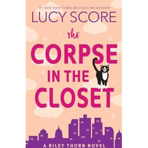 Score, Lucy The Corpse in the Closet: A Riley Thorn Novel: 2 Score, Lucy The Corpse in the Closet: A Riley Thorn Novel: 2