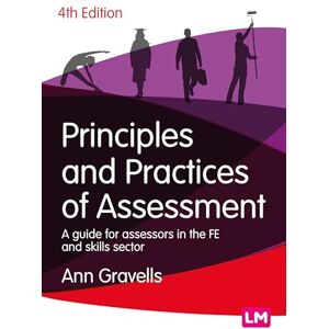 Gravells, Ann Principles and Practices of Assessment: A guide for assessors in the FE and skills sector (Further Education and Skills) Gravells, Ann Principles and Practices of Assessment: A guide for assessors in the FE and skills sector (Further Education and Skills)