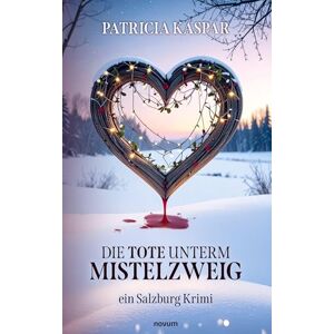 Kaspar, Patricia Die Tote unterm Mistelzweig: ein Salzburg Krimi Kaspar, Patricia Die Tote unterm Mistelzweig: ein Salzburg Krimi